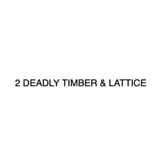 2 Deadly Timber & Lattice logo